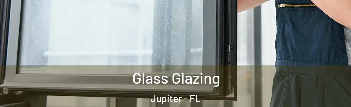 Glass Glazing Jupiter - FL