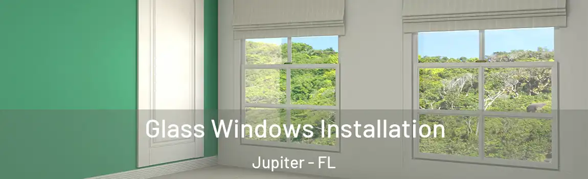 Glass Windows Installation Jupiter - FL