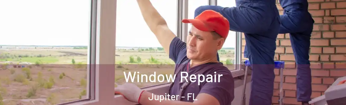 Window Repair Jupiter - FL