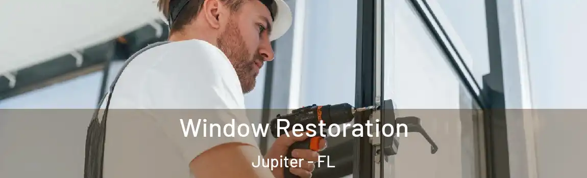 Window Restoration Jupiter - FL